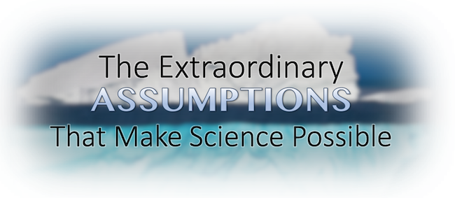 The Extraordinary Assumptions That Make Science Possible